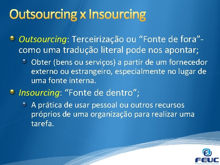 Outsourcing x Insourcing Outsourcing: Terceirização ou “Fonte de fora”como uma tradução literal pode nos