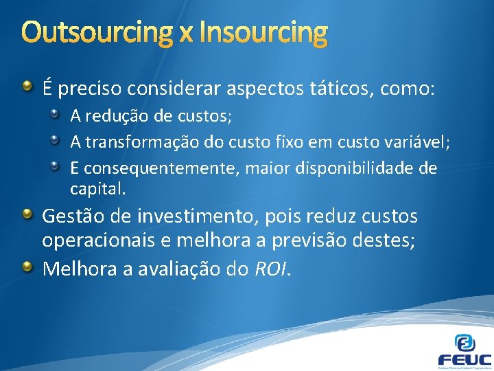 Outsourcing x Insourcing É preciso considerar aspectos táticos, como: A redução de custos; A