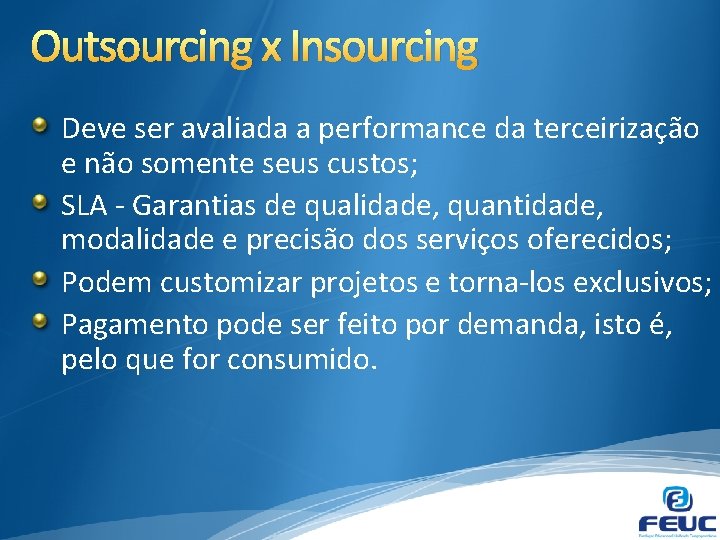 Outsourcing x Insourcing Deve ser avaliada a performance da terceirização e não somente seus