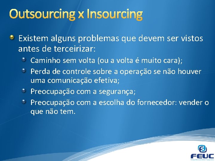 Outsourcing x Insourcing Existem alguns problemas que devem ser vistos antes de terceirizar: Caminho