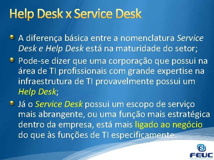 Help Desk x Service Desk A diferença básica entre a nomenclatura Service Desk e