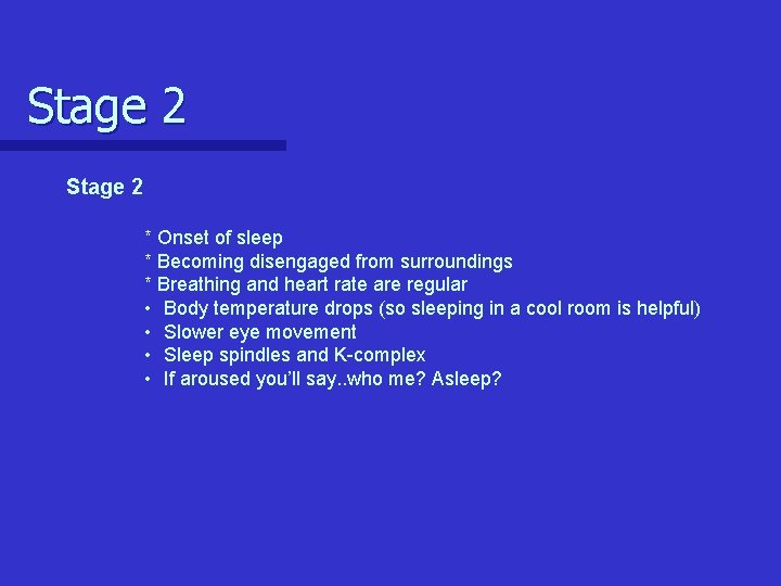 Stage 2 * Onset of sleep * Becoming disengaged from surroundings * Breathing and Stage 2 * Onset of sleep * Becoming disengaged from surroundings * Breathing and
