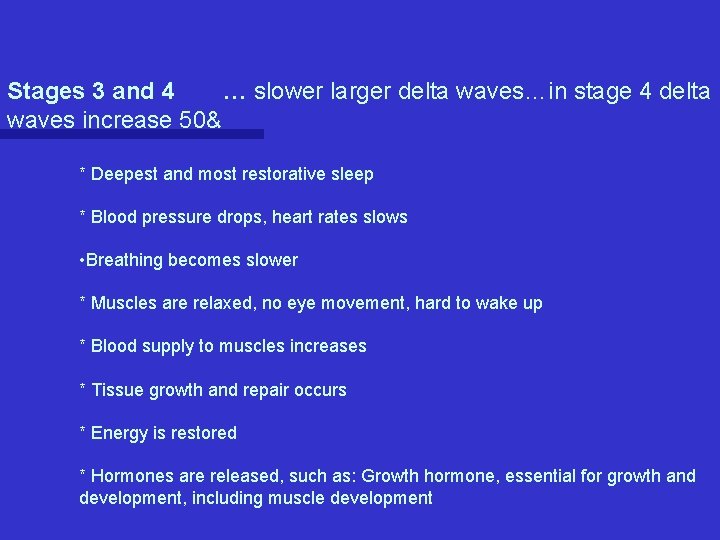Stages 3 and 4 … slower larger delta waves…in stage 4 delta waves increase Stages 3 and 4 … slower larger delta waves…in stage 4 delta waves increase