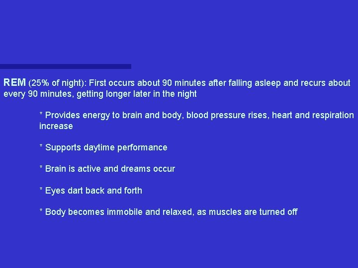 REM (25% of night): First occurs about 90 minutes after falling asleep and recurs REM (25% of night): First occurs about 90 minutes after falling asleep and recurs
