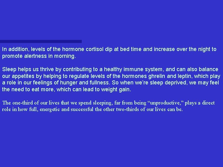 In addition, levels of the hormone cortisol dip at bed time and increase over In addition, levels of the hormone cortisol dip at bed time and increase over