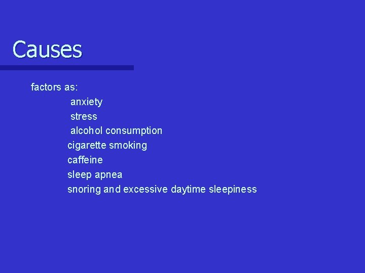 Causes factors as: anxiety stress alcohol consumption cigarette smoking caffeine sleep apnea snoring and Causes factors as: anxiety stress alcohol consumption cigarette smoking caffeine sleep apnea snoring and