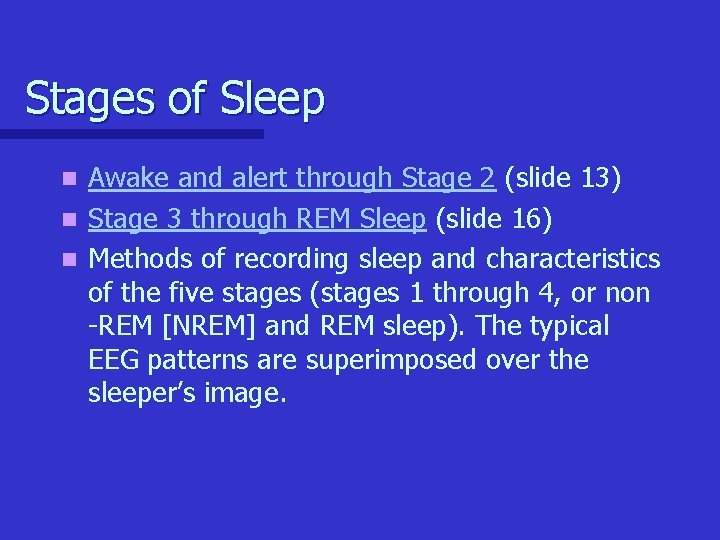 Stages of Sleep Awake and alert through Stage 2 (slide 13) n Stage 3 Stages of Sleep Awake and alert through Stage 2 (slide 13) n Stage 3