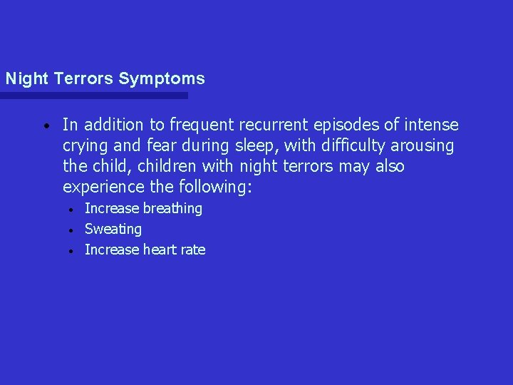 Night Terrors Symptoms • In addition to frequent recurrent episodes of intense crying and Night Terrors Symptoms • In addition to frequent recurrent episodes of intense crying and