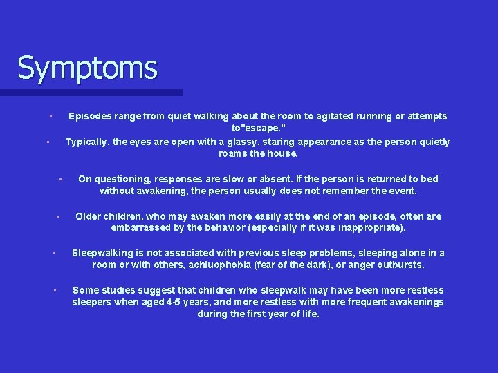 Symptoms Episodes range from quiet walking about the room to agitated running or attempts Symptoms Episodes range from quiet walking about the room to agitated running or attempts