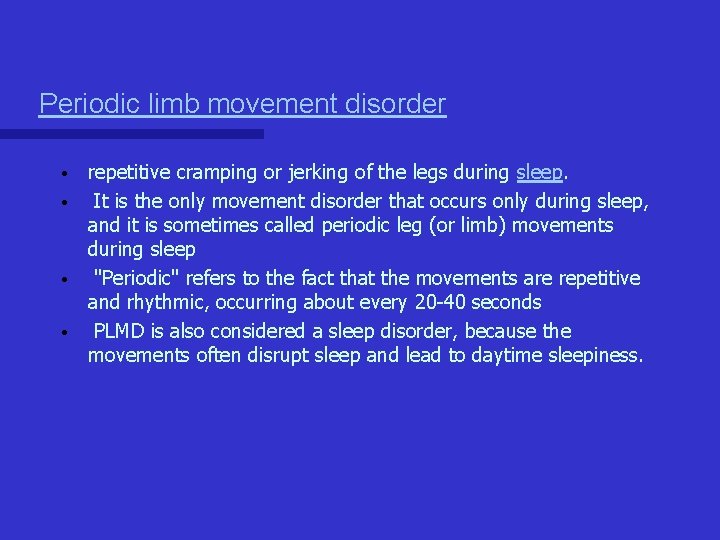 Periodic limb movement disorder repetitive cramping or jerking of the legs during sleep. • Periodic limb movement disorder repetitive cramping or jerking of the legs during sleep. •