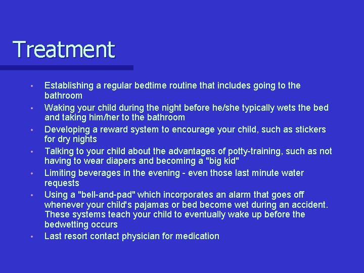 Treatment • • Establishing a regular bedtime routine that includes going to the bathroom Treatment • • Establishing a regular bedtime routine that includes going to the bathroom