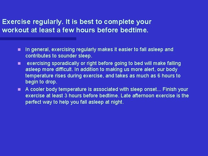 Exercise regularly. It is best to complete your workout at least a few hours Exercise regularly. It is best to complete your workout at least a few hours