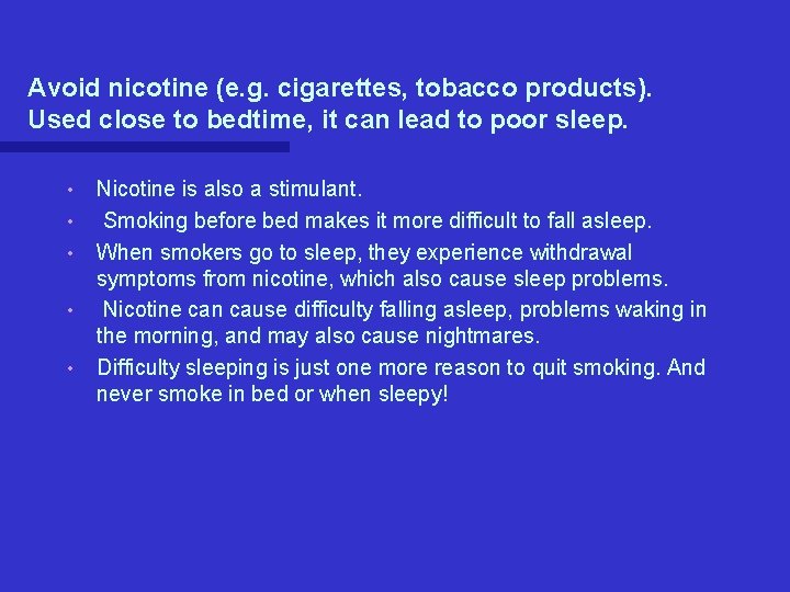 Avoid nicotine (e. g. cigarettes, tobacco products). Used close to bedtime, it can lead Avoid nicotine (e. g. cigarettes, tobacco products). Used close to bedtime, it can lead