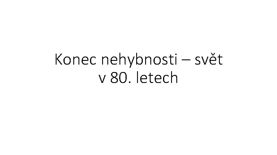 Konec nehybnosti – svět v 80. letech 