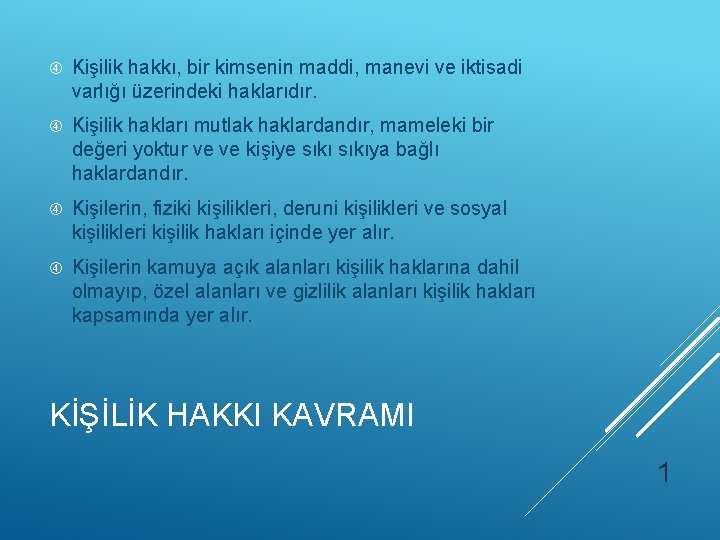  Kişilik hakkı, bir kimsenin maddi, manevi ve iktisadi varlığı üzerindeki haklarıdır. Kişilik hakları