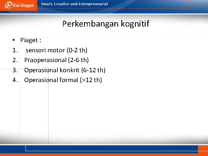 Perkembangan kognitif • 1. 2. 3. 4. Piaget : sensori motor (0 -2 th)