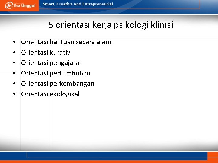 5 orientasi kerja psikologi klinisi • • • Orientasi bantuan secara alami Orientasi kurativ