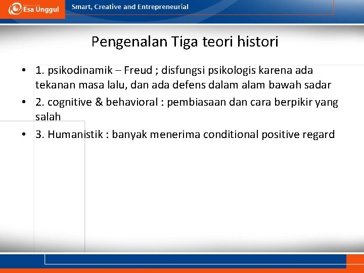 Pengenalan Tiga teori histori • 1. psikodinamik – Freud ; disfungsi psikologis karena ada