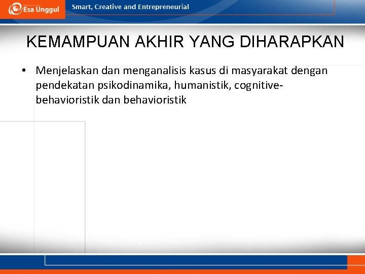 KEMAMPUAN AKHIR YANG DIHARAPKAN • Menjelaskan dan menganalisis kasus di masyarakat dengan pendekatan psikodinamika,