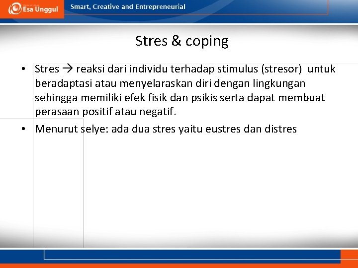 Stres & coping • Stres reaksi dari individu terhadap stimulus (stresor) untuk beradaptasi atau