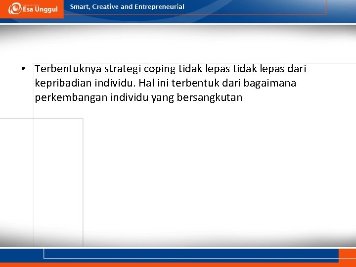  • Terbentuknya strategi coping tidak lepas dari kepribadian individu. Hal ini terbentuk dari