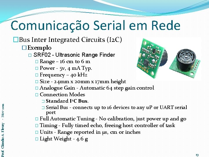 Comunicação Serial em Rede �Bus Inter Integrated Circuits (I 2 C) �Exemplo � SRF