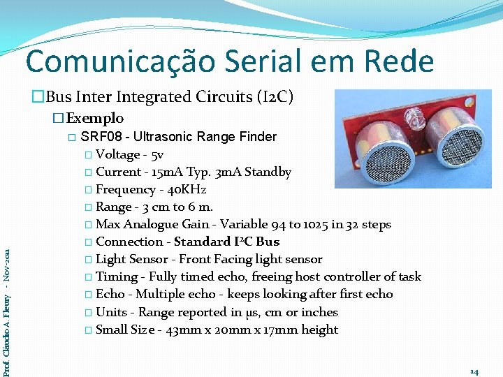 Comunicação Serial em Rede Prof. Cláudio A. Fleury - Nov-2011 �Bus Inter Integrated Circuits