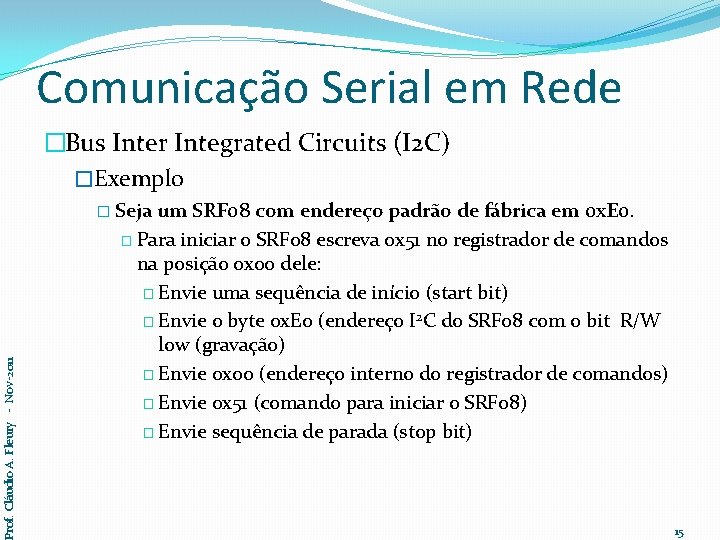 Comunicação Serial em Rede �Bus Inter Integrated Circuits (I 2 C) �Exemplo Prof. Cláudio