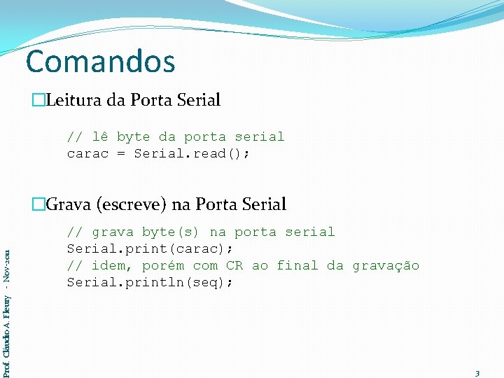 Comandos �Leitura da Porta Serial // lê byte da porta serial carac = Serial.
