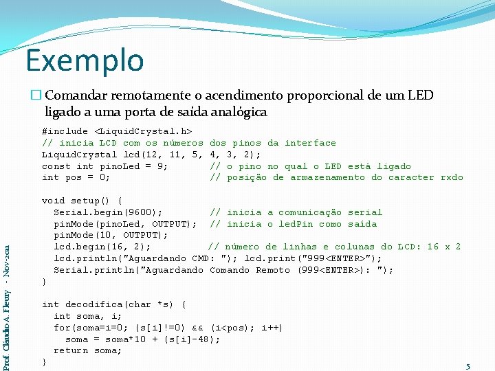 Exemplo � Comandar remotamente o acendimento proporcional de um LED ligado a uma porta