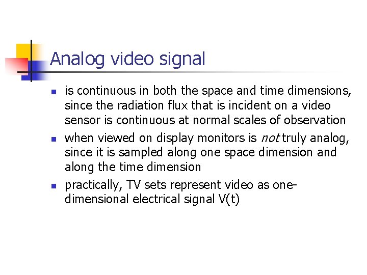 Analog video signal n n n is continuous in both the space and time