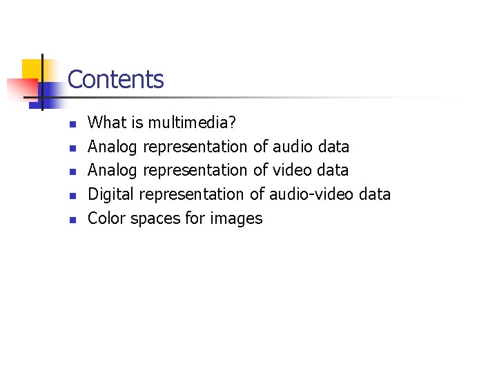 Contents n n n What is multimedia? Analog representation of audio data Analog representation