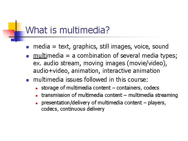 What is multimedia? n n n media = text, graphics, still images, voice, sound