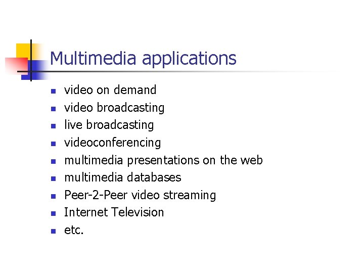 Multimedia applications n n n n n video on demand video broadcasting live broadcasting