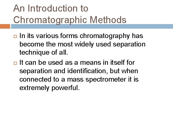 An Introduction to Chromatographic Methods In its various forms chromatography has become the most