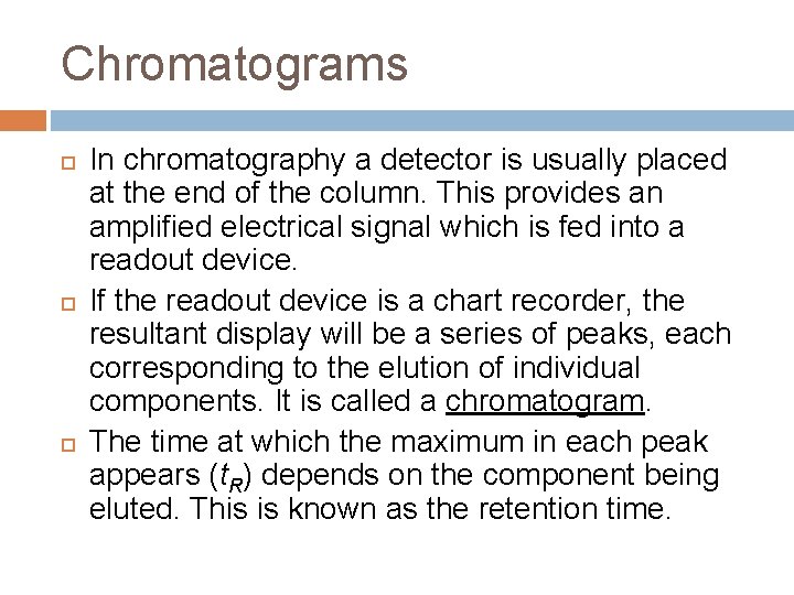 Chromatograms In chromatography a detector is usually placed at the end of the column.