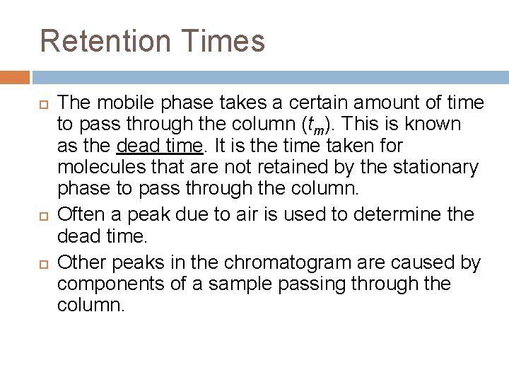 Retention Times The mobile phase takes a certain amount of time to pass through