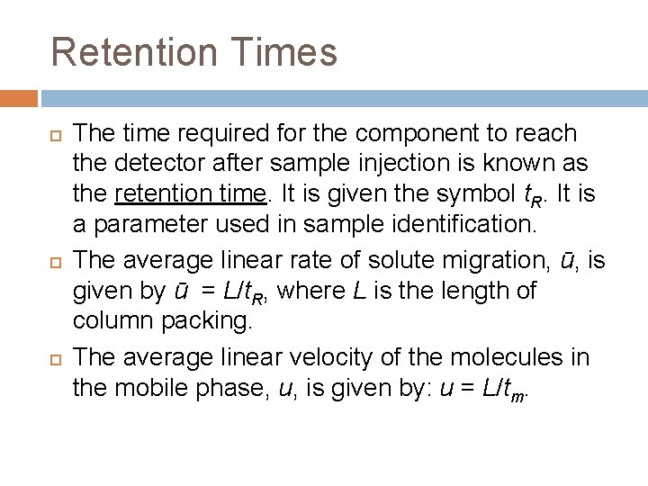 Retention Times The time required for the component to reach the detector after sample