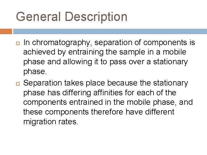 General Description In chromatography, separation of components is achieved by entraining the sample in