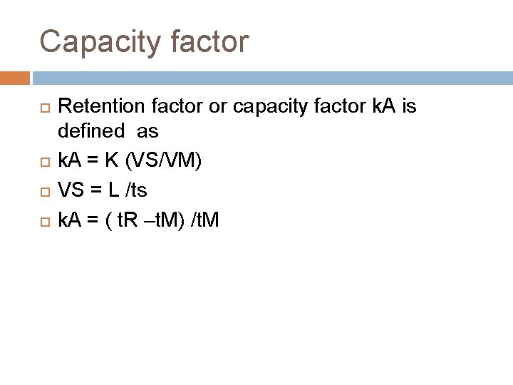 Capacity factor Retention factor or capacity factor k. A is defined as k. A