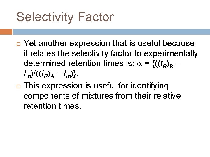 Selectivity Factor Yet another expression that is useful because it relates the selectivity factor