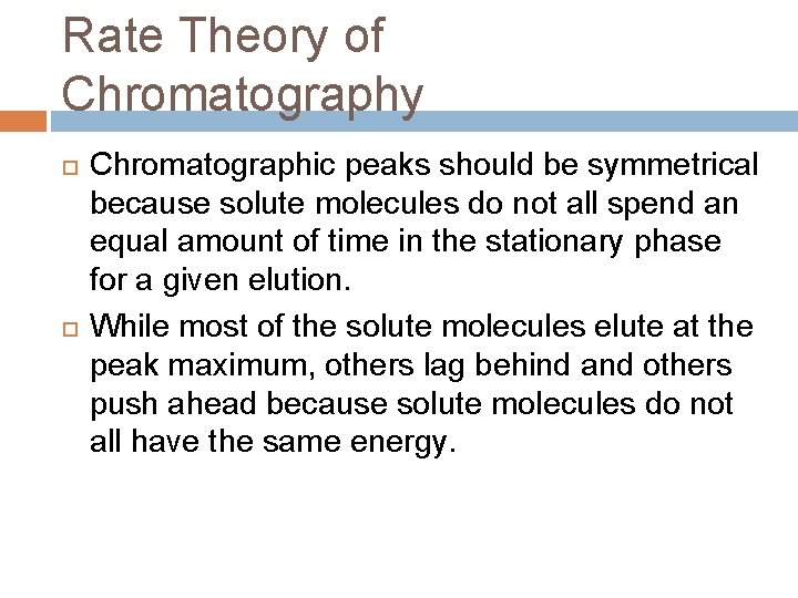 Rate Theory of Chromatography Chromatographic peaks should be symmetrical because solute molecules do not