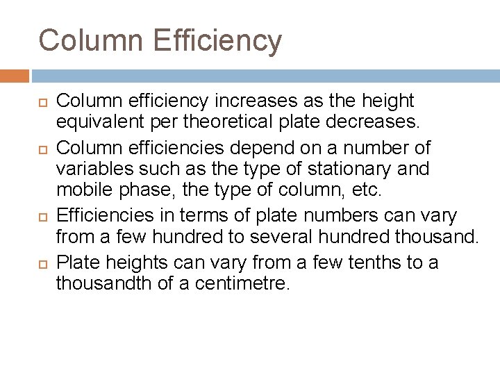 Column Efficiency Column efficiency increases as the height equivalent per theoretical plate decreases. Column