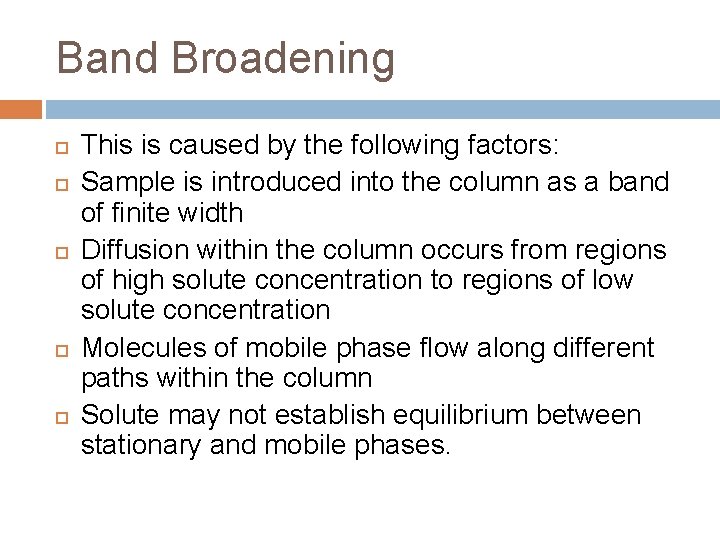 Band Broadening This is caused by the following factors: Sample is introduced into the