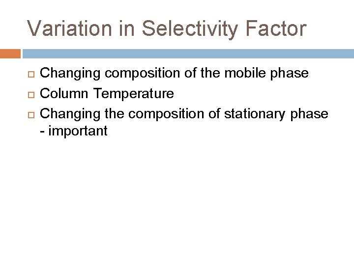 Variation in Selectivity Factor Changing composition of the mobile phase Column Temperature Changing the