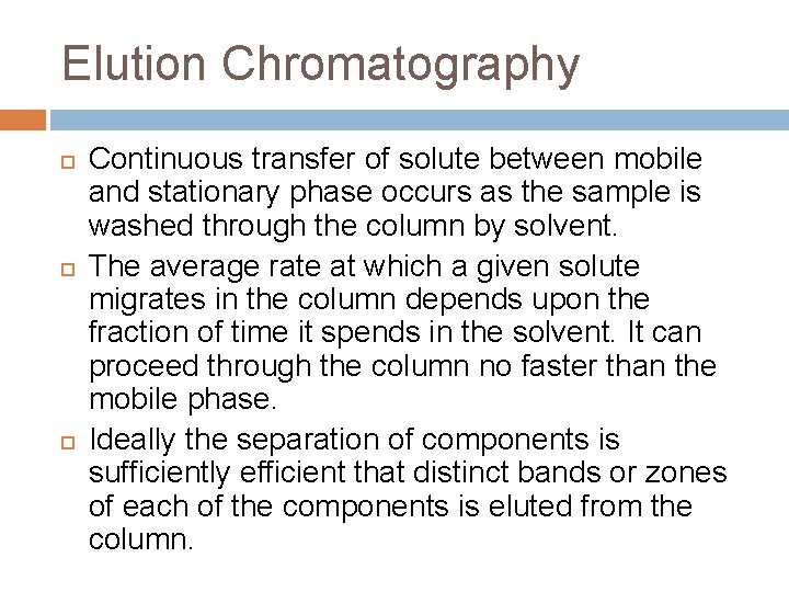 Elution Chromatography Continuous transfer of solute between mobile and stationary phase occurs as the