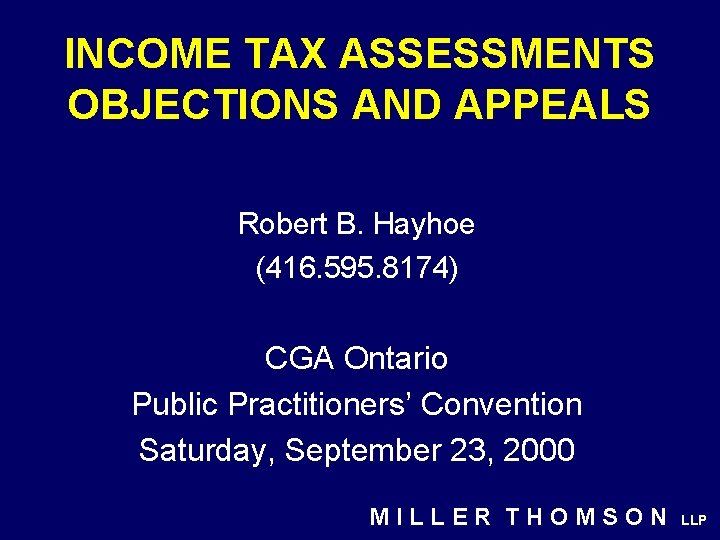 INCOME TAX ASSESSMENTS OBJECTIONS AND APPEALS Robert B. Hayhoe (416. 595. 8174) CGA Ontario