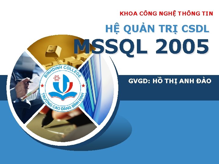 KHOA CÔNG NGHỆ THÔNG TIN HỆ QUẢN TRỊ CSDL MSSQL 2005 GVGD: HỒ THỊ