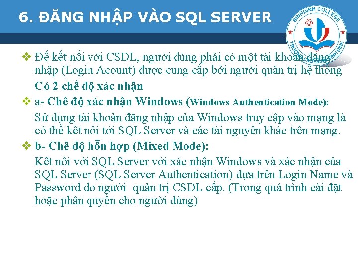 6. ĐĂNG NHẬP VÀO SQL SERVER v Đế kết nối với CSDL, người dùng