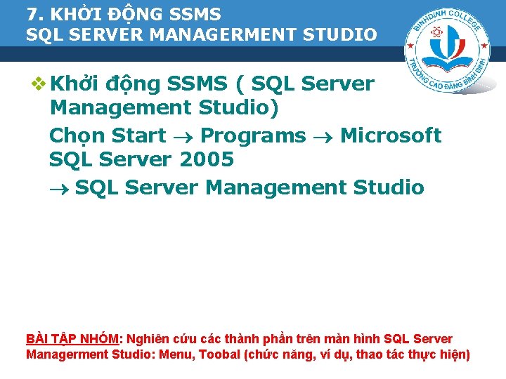 7. KHỞI ĐỘNG SSMS SQL SERVER MANAGERMENT STUDIO v Khởi động SSMS ( SQL